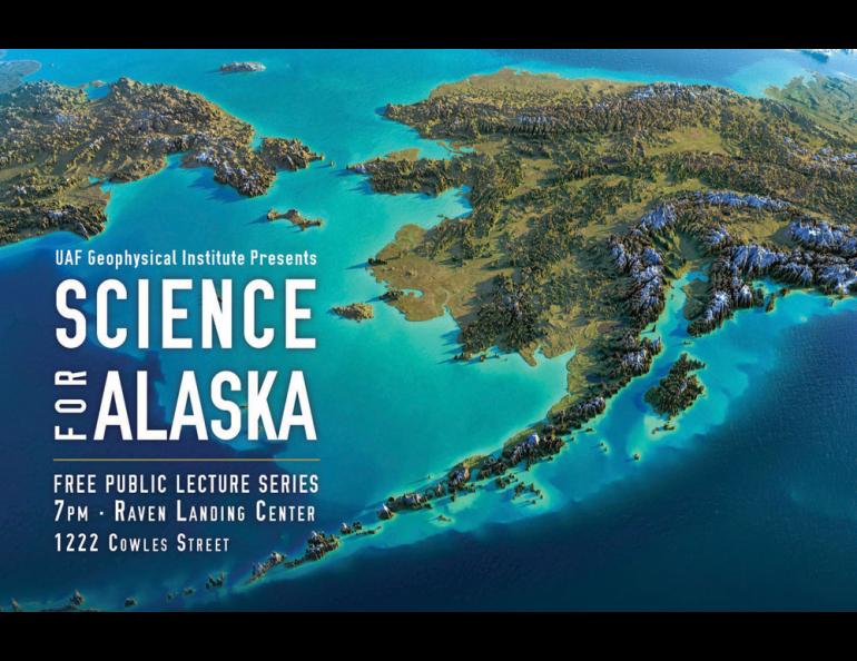 The Science for Alaska Lecture Series will feature a new topic at 7 p.m. each Tuesday from Jan. 29-March 5.