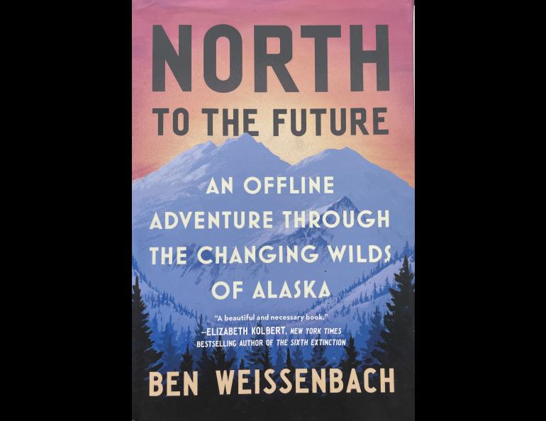 North to the Future: An Offline Adventure Through the Changing Wilds of Alaska, Grand Central Publishing, July 2025. 305 pages.